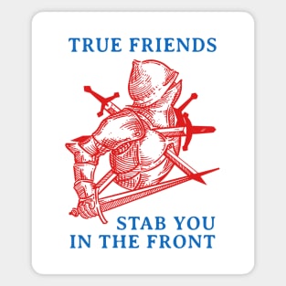 True Friends Stab You In The Front Magnet